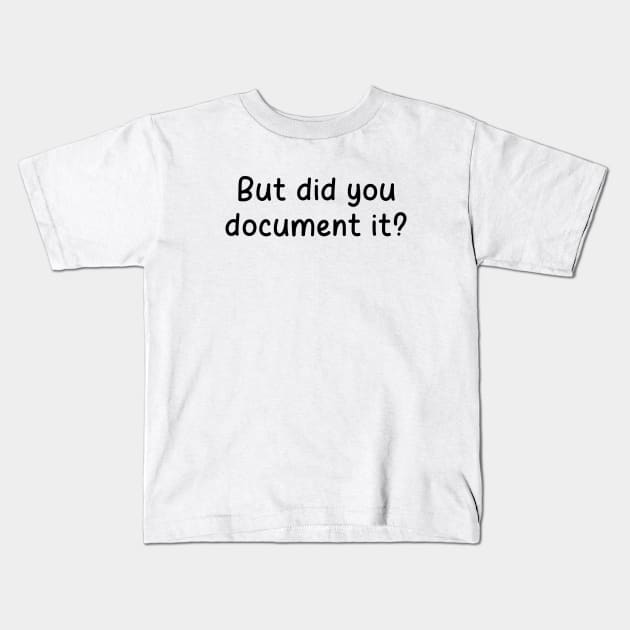 But Did You Document it Pink Sticker, Project Manager, Technology Developers, Funny Meme Kids T-Shirt by QuortaDira